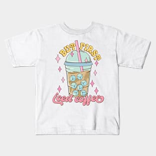 But first iced coffee Kids T-Shirt